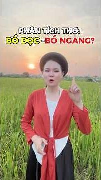 Kỹ thuật Bổ dọc vs Bổ ngang khi phân tích thơ | Bí kíp điểm 8+