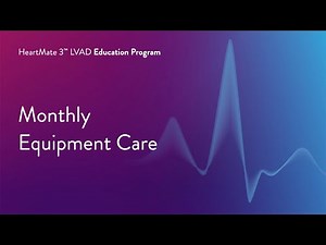 HeartMate 3 LVAD Patient Education Program - Part 15 of 17 Monthly Equipment Care