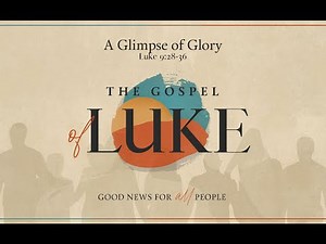 A Glimpse of Glory Luke 9:28-36 (September 7)