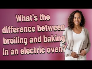 What's the difference between broiling and baking in an electric oven?