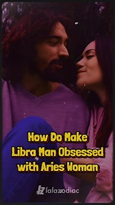 How Do Make Libra Man Obsessed with Aries Woman? | Oh My Libra
