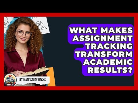 What Makes Assignment Tracking Transform Academic Results? - Ultimate Study Hacks