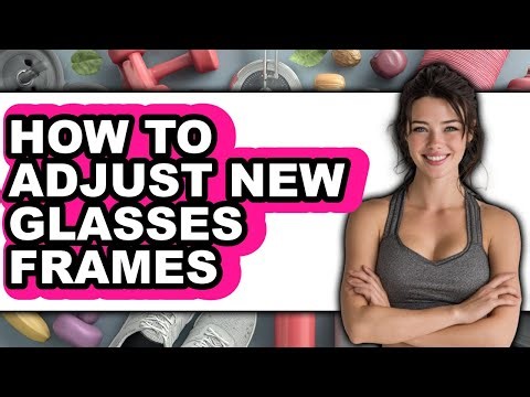 How to Adjust New Glasses Frames (updated)