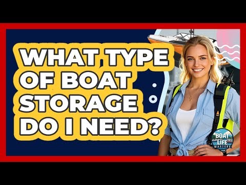 What Type Of Boat Storage Do I Need?