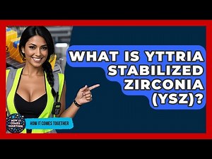 What Is Yttria Stabilized Zirconia (YSZ)? - How It Comes Together