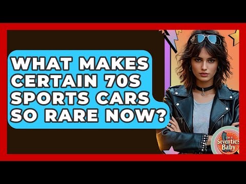 What Makes Certain 70s Sports Cars So Rare Now? - I'm a 70s Baby