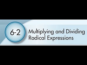 6-2 Multiplying and Dividing Radical Expressions
