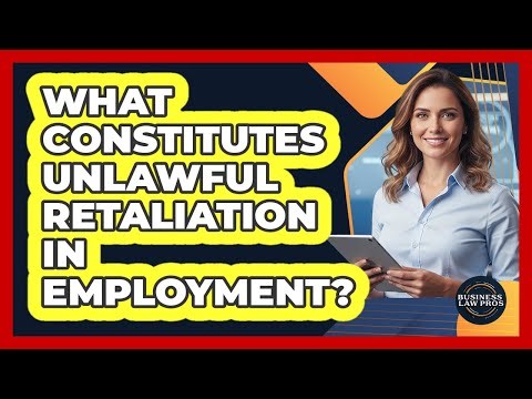 What Constitutes Unlawful Retaliation in Employment?