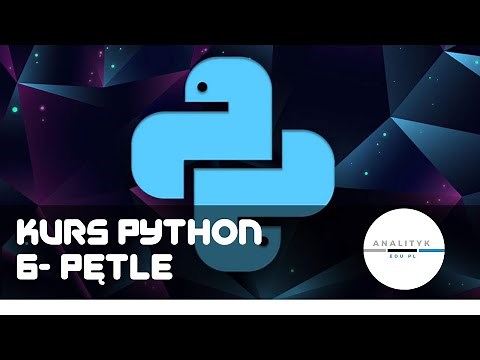 Kurs Python, odc 6 - pętle for oraz while