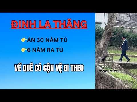 Tâm sự về Đinh La Thăng có Án Tù 30 Năm,nhưng 6 năm đã ra tù đi nghênh ngang giữa làng