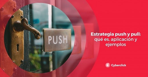 Estrategia Push y Pull en marketing: definición, diferencias y ejemplos