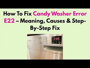 How To Fix Candy Washer Error E22 – Meaning, Causes & Step-By-Step Fix