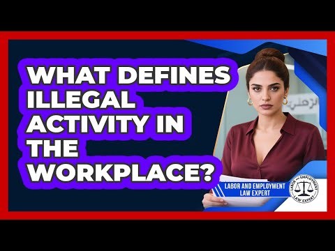 What Defines Illegal Activity In The Workplace?