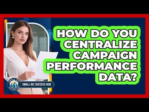 How Do You Centralize Campaign Performance Data?