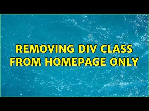 Removing div class from homepage only (2 Solutions!!)
