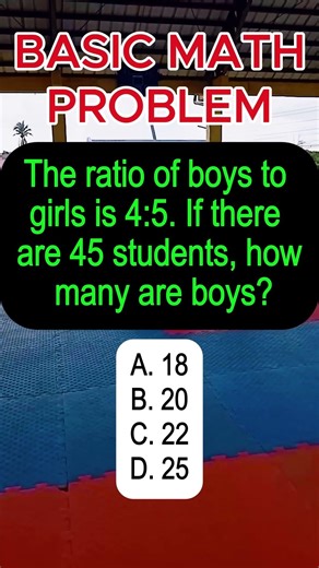 The ratio of boys to girls is 4:5. If there are 45 students, how many are boys?A. 18B. 20C. 22D. 25
