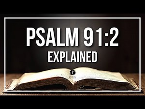PSALM 91:2 Explained - What Does The Bible Verse PSALM 91:2 [KJV] REALLY Mean?