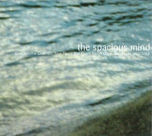 The Spacious Mind - Live Volume One: Do Your Thing But Don't Touch Ours