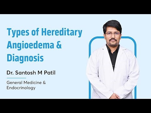 Types of Hereditary Angioedema & Diagnosis | Dr. Santosh M Patil | General Medicine & Endocrinology