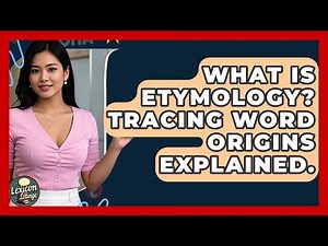 What Is Etymology? Tracing Word Origins Explained. - Lexicon Lounge