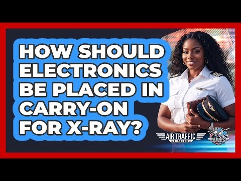 How Should Electronics Be Placed In Carry-On For X-Ray?