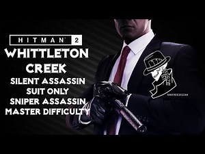 HITMAN 2 | Whittleton Creek | Master | Silent Assassin/Suit Only/Sniper Assassin | Walkthrough