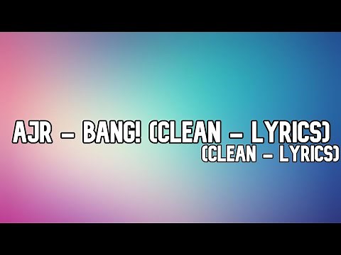 AJR - BANG! (Clean - Lyrics)