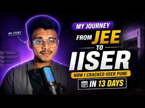 My Journey from JEE to IISER: How I Cracked IISER Pune in 13 Days