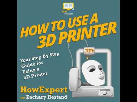 How To Use a 3D Printer: Your Step By Step Guide for Using a 3D Printer - Howexpert