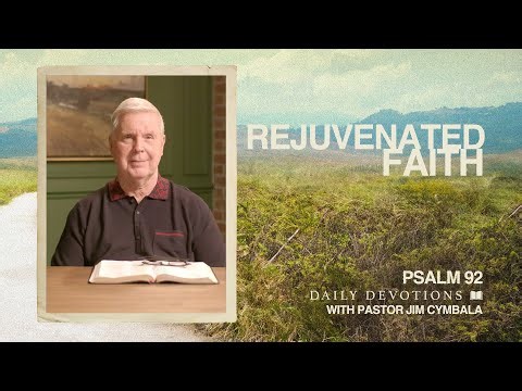 Rejuvenated Faith | Psalm 92 | Daily Devotional | Pastor Jim Cymbala