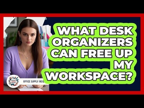 What Desk Organizers Can Free Up My Workspace? - Office Supply Insider