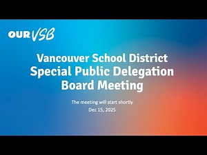 Vancouver School District - Special Public Delegation Board Meeting - Dec 15, 2025