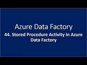 44. Stored Procedure Activity in Azure Data Factory