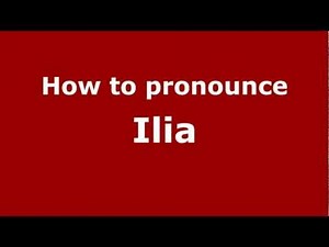 How to Pronounce Ilia - PronounceNames.com