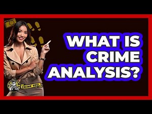 What Is Crime Analysis? - The Crime Reel