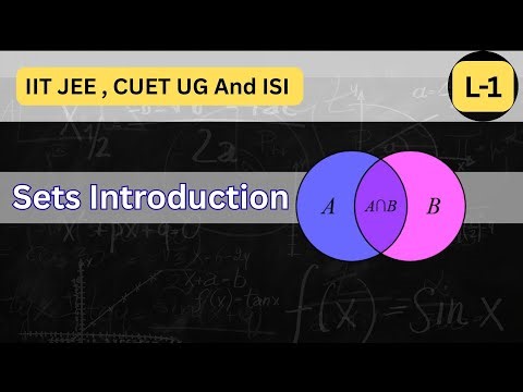Sets introduction | IIT JEE | CUET Ug | ISI | IAT Mathematics