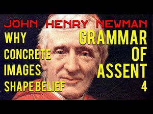 Why Concrete Images Shape Belief | John Henry Newman's Grammar of the Assent (4)