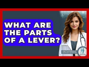 What Are The Parts Of A Lever? - Orthopedic Support Network