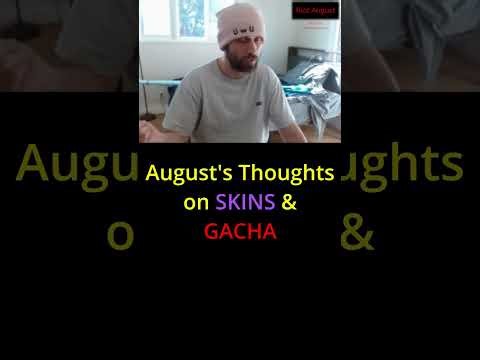 August's Thoughts on SKINS & GACHA | GACHA Games & DARK PATTERNS | FOMO