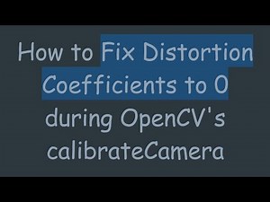 How to Fix Distortion Coefficients to 0 during OpenCV's calibrateCamera