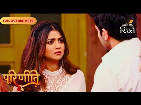 Parineeti | Sanju Confronts Neeti For Locking Pari in Cold Storage | Full Ep - 639 | Colors Rishtey
