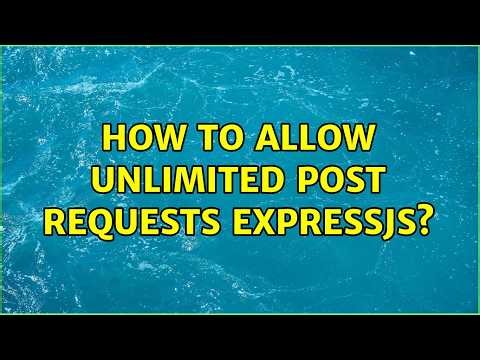 How to allow unlimited post requests expressjs?