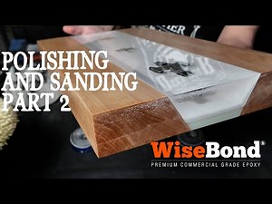 WiseBond® Epoxy Systems - PART 2 How To: Sand and Polish an Epoxy River Table to a High Gloss.