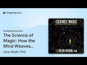 The Science of Magic: How the Mind Weaves the… by Dean Radin, PhD · Audiobook preview
