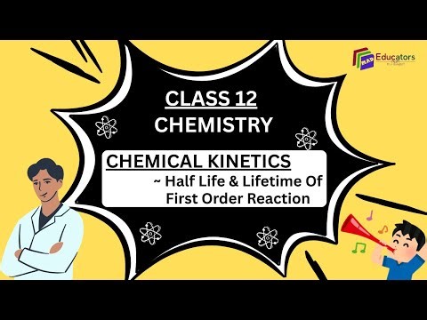 Class 12: Chemistry- Half Life & Lifetime Of First Order Reaction, UNIT- 3: Chemical Kinetics(P-6)
