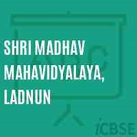 Shri Madhav Mahavidyalaya, Ladnun College, Nagaur - Reviews, Address, Fees and Admissions 2025