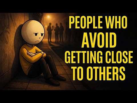 The Psychology of People Who Avoid Getting Close to Others.