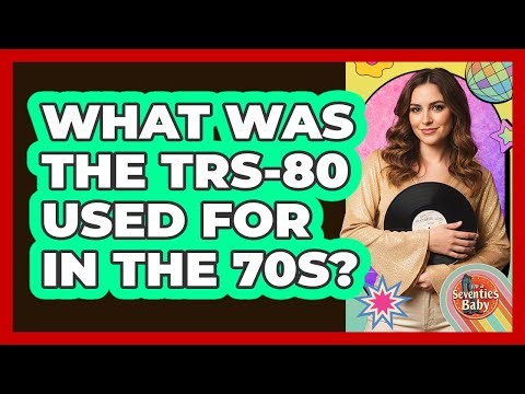 What Was The TRS-80 Used For In The 70s?