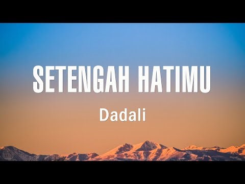 Dadali - Setengah Hatimu - Lirik