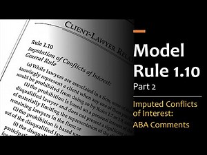 Model Rule 1.10 pt.2 - Imputed Conflicts & Screening (Comments)